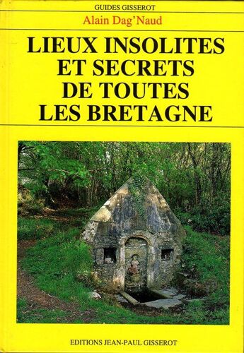 Lieux Insolites Et Secrets De Toutes Les Bretagne