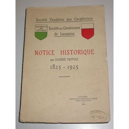 Société Vaudoise Des Carabiniers - Société Des Carabiniers De Lausanne : Notice Historique Par Eugène Mottaz 1825-1925 (Fusils Et Pistolets, Tir Fédéral, Drapeau Et Trophés, Etc)