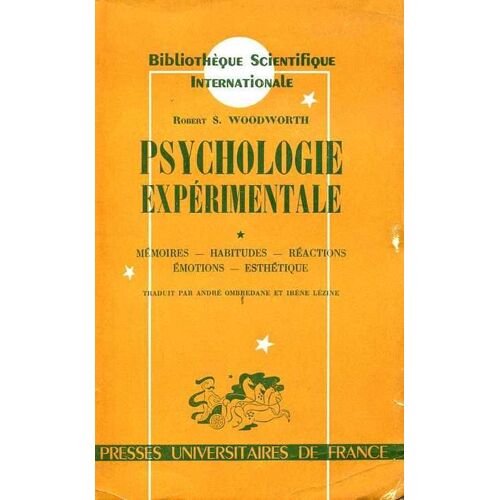 Psychologie Expérimentale. I: Mémoires, Habitudes, Réactions, Émotions, Esthétique, Traduit De La 4ème Édition Américaine Par Ombredane Et Lézine