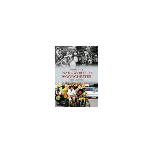 Nailsworth And Woodchester Through Time