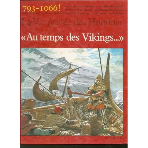 Au Temps Des Vikings - La Vie Privée Des Hommes - 793-1066 !