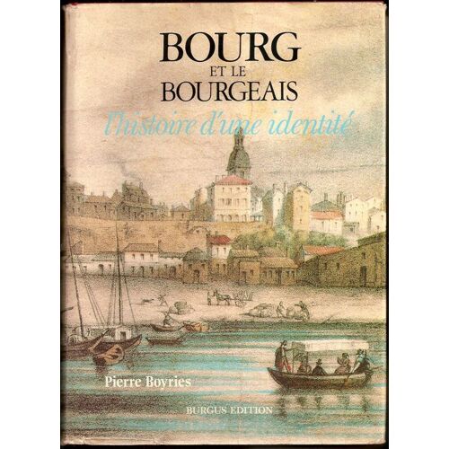 Bourg Et Le Bourgeais - L'histoire D'une Identité