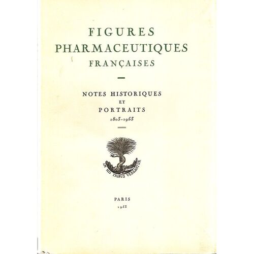 Figures Pharmaceutiques Françaises - Notes Historiques Et Portraits 1803-1953