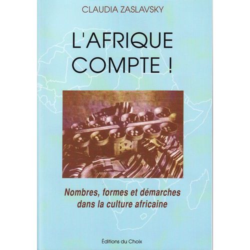 L'afrique Compte ! Nombres, Formes Et Demarches Dans La Culture Africaine