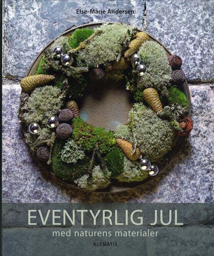 Eventyrlig Jul Med Naturens Materialer = Décorations De Noël Avec Des Matériaux De La Nature (En Danois = In Danish)
