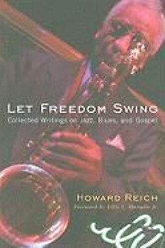 Let Freedom Swing: Collected Writings On Jazz, Blues, And Gospel