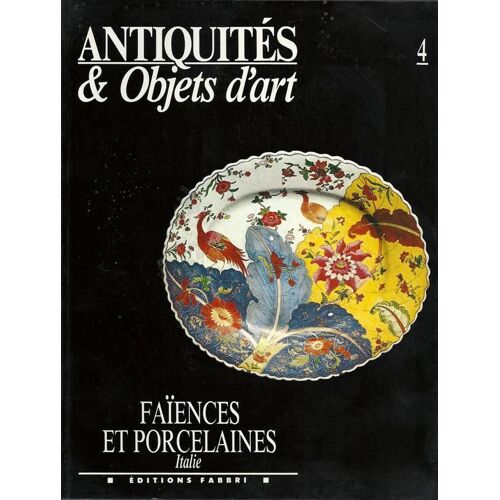 Antiquites & Objets D'art N° 4. Faïences Et Porcelaines Italie