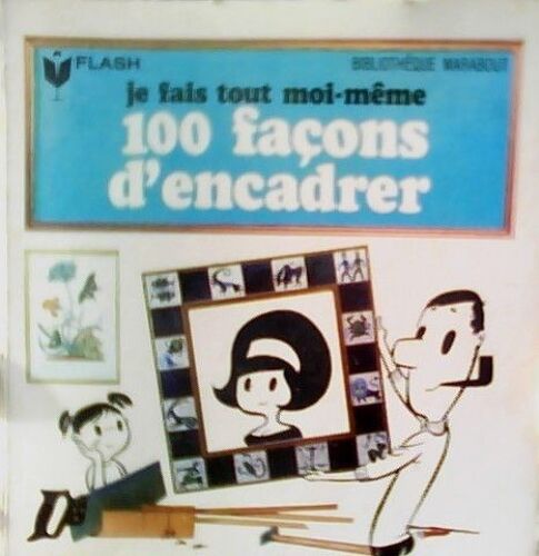 Je Fais Tout Moi-Même, Tome Xii : 100 Façons D'encadrer