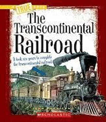 The Transcontinental Railroad (A True Book: Westward Expansion)