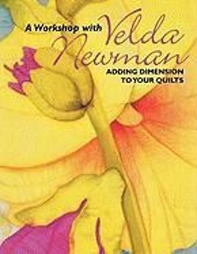 Workshop With Velda Newman. Adding Dimension To Your Quilts - Print On Demand Edition