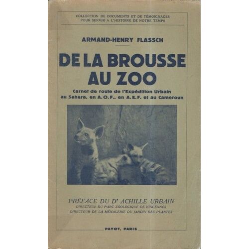De La Brousse Au Zoo : Carnet De Route De L'expédition Urbain Au Sahara, En A.O.F., En A.E.F. Et Au Cameroun. Préface Du Dr Achille Urbain