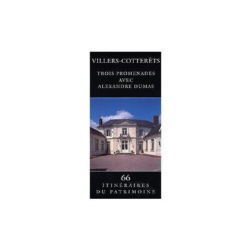 Villers-Cotterêts - Trois Promenades Avec Alexandre Dumas