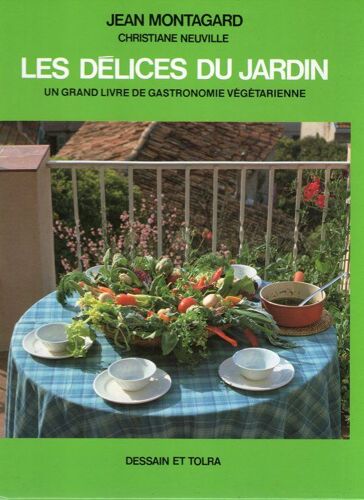 Les Délices Du Jardin Un Grand Livre De Gastronomie Végétarienne