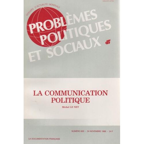 Problemes Politiques & Sociaux  N° 620 : La Communication Politique, Michel Le Net : Opinion Publique, Techniques, Déontologie...