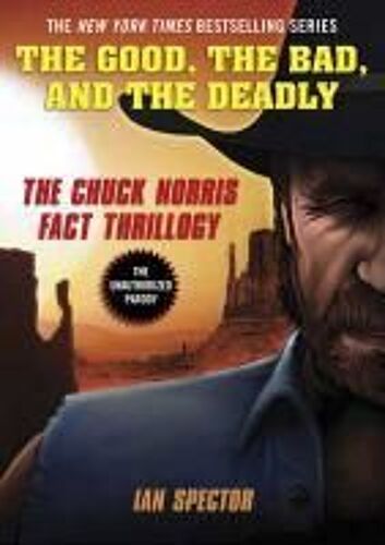 The Good, The Bad, And The Deadly: The Chuck Norris Fact Thrillogy