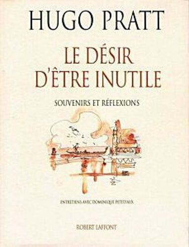 Le Désir D'être Inutile - Souvenirs Et Réflexions