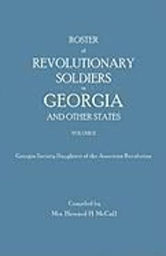 Roster Of Revolutionary Soldiers In Georgia And Other States. Volume Ii. Georgia Society Daughters Of The American Revolution