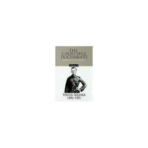 The Churchill Documents, Volume 2: Young Soldier, 1896-1901 Volume 2