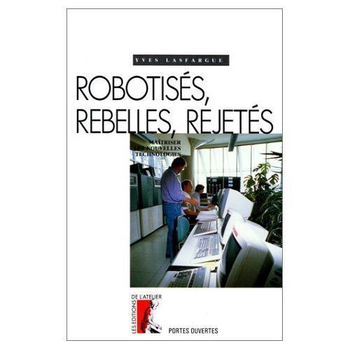 Robotisés, Rebelles, Rejetés ? - Maîtriser Les Nouvelles Technologies