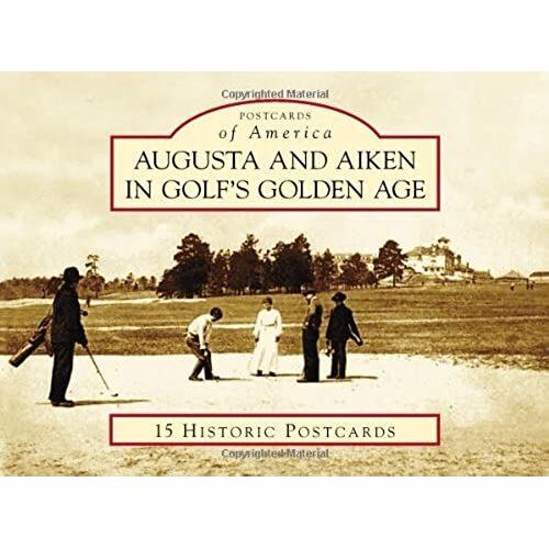 Augusta And Aiken In Golf's Golden Age