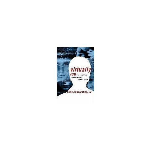 Virtually You: The Dangerous Powers Of The E-Personality