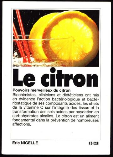 Le Citron - Minéralisant, Eupeptique, Bactéricide, Régulateur Du Ph Sanguin, Antiscléreux, Protecteur Du Coeur, Des Vaisseaux Et Du Foie, Hypotenseur, Antilithiasique, Régénérateur Du Tissu...