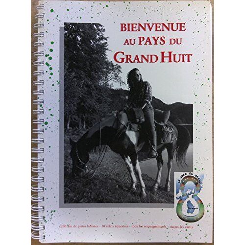 Bienvenue Au Pays Du Grand Huit : 1.200 Km De Pistes Balisées- 50 Relais Équestres