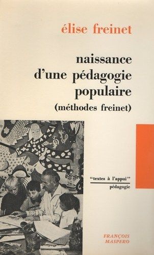 Naissance D'une Pedagogie Populaire - Methode Freinet  Naissance D'une Pedagogie Populaire - Methode Freinet