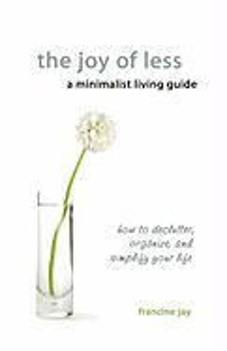 Joy Of Less A Minimalist Livin