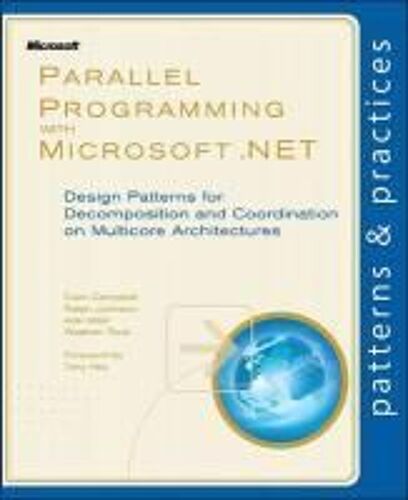 Parallel Programming With Microsoft .Net: Design Patterns For Decomposition And Coordination On Multicore Architectures