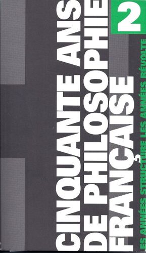 Cinquante Ans De Philosophie Française - Tome 2, Les Années Structure- Les Années Révolte