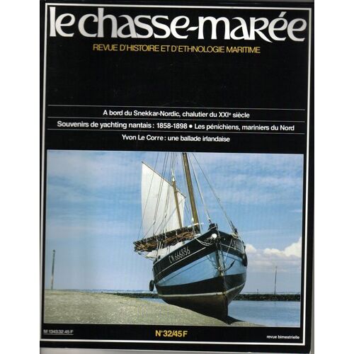 Le Chasse-Marée Revue D'histoire Et D'ethnologie Maritime N° 32 A Bord Du Snekkar-Nordic, Chalutier Du Xxi E Siècle - Souvenirs De Yachting Nantais : 1858-1898 - Les Pénichiens, Mariniers ...