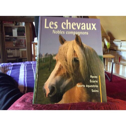 Les Chevaux. Nobles Compagnons. Races. Écurie. Sports Équestres. Soins