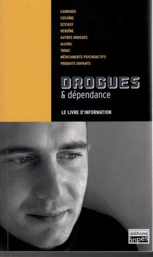 Le Livre D'information  N° 07 : Drogues & Dépendances : Cannabis, Cocaïne, Ecstasy, Héroïne, Alcool, Tabac, Psychoactifs, Dopants...