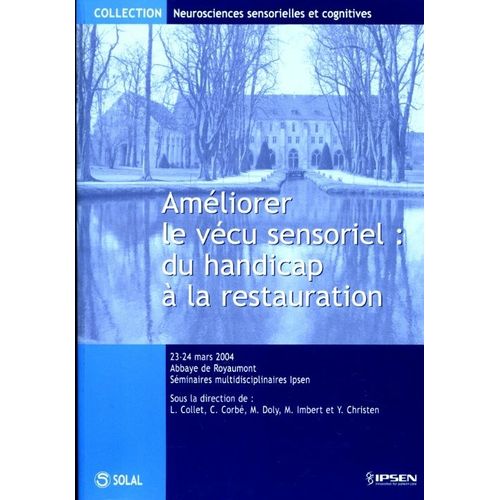 Améliorer Le Vécu Sensoriel : Du Handicap À La Restauration (Séminaires Multidisciplinaires Ipsen Mars 2004, Abbaye Royaumont)