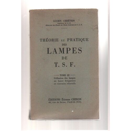 Théorie Et Pratique Des Lampes De Tsf Tome 3 - Utilisation Des Lampes En Basse Fréquence Et Circuits Réactifs