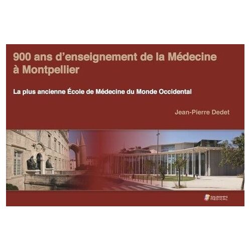 900 Ans D'enseignement De La Médecine À Montpellier - La Plus Ancienne Ecole De Médecine Du Monde Occidental