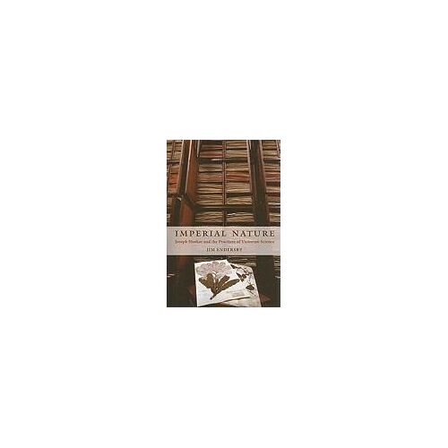 Imperial Nature - Joseph Hooker And The Practices Of Victorian Science