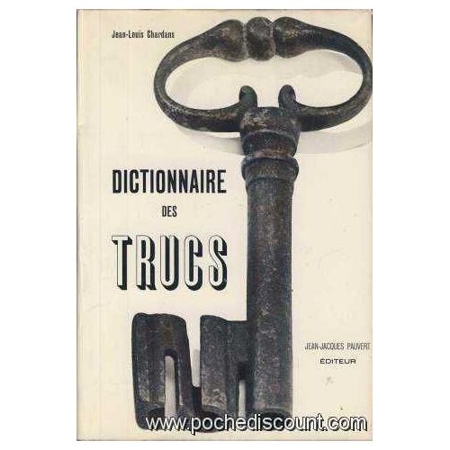 Dictionnaire Des Trucs (Les Faux, Les Fraudes, Les Truquages)