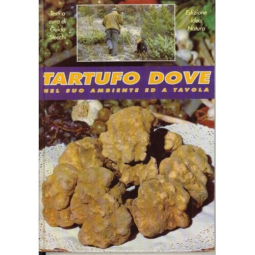 Tartufo Dove Nel Suo Ambiente Ed A Tavola -  Les Truffes Dans Leur Environnement Et À Table