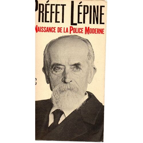 Le Préfet Lépine - Vers La Naissance De La Police Moderne