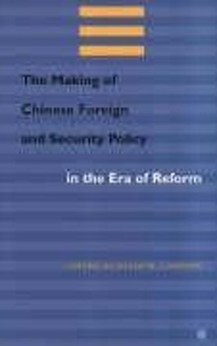 The Making Of Chinese Foreign And Security Policy In The Era Of Reform