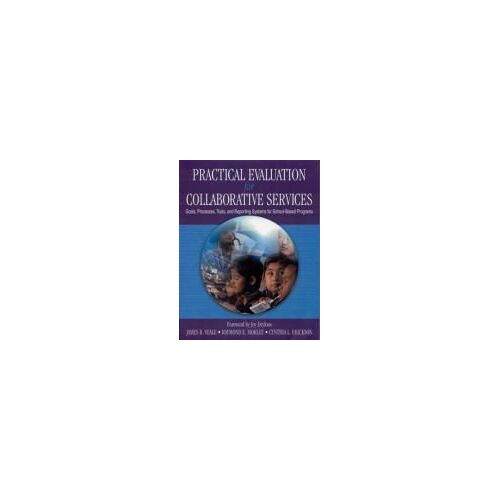 Practical Evaluation For Collaborative Services: Goals, Processes, Tools, And Reporting Systems For School-Based Programs
