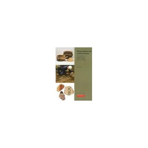 Roman Defences And Medieval Industry: Excavations At Baltic House, City Of London