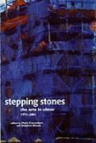Stepping Stones: The Arts In Ulster 1971-2001