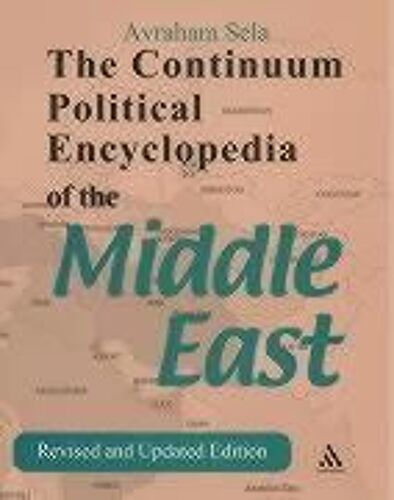 Continuum Political Encyclopedia Of The Middle East: Revised And Updated Edition