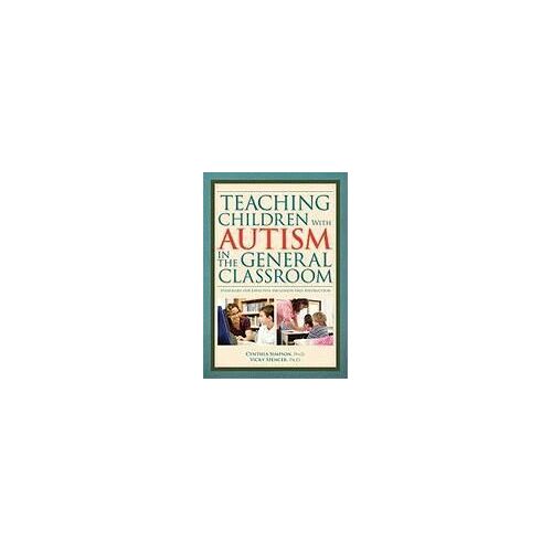 Teaching Children With Autism In The General Classroom: Strategies For Effective Inclusion And Instruction In The General Education Classroom