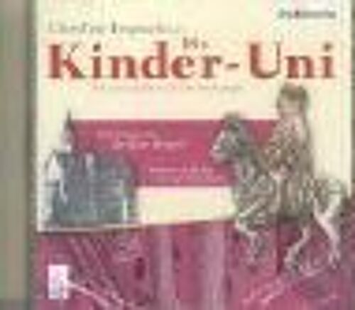 Die Kinder-Uni 3. Warum Bauten Ritter Burgen? / Warum Erzählen Wir Geschichten? Cd