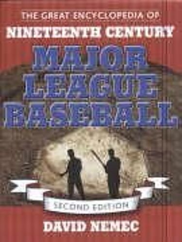 The Great Encyclopedia Of Nineteenth Century Major League Baseball