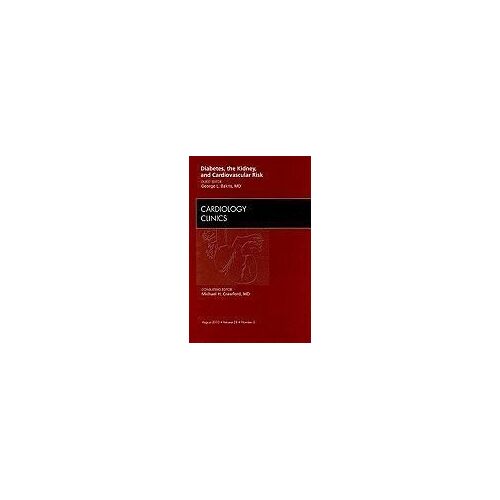 Diabetes, The Kidney, And Cardiovascular Risk, An Issue Of Cardiology Clinics